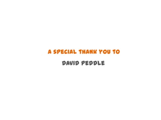 A special thank you to
    David Peddle
 
