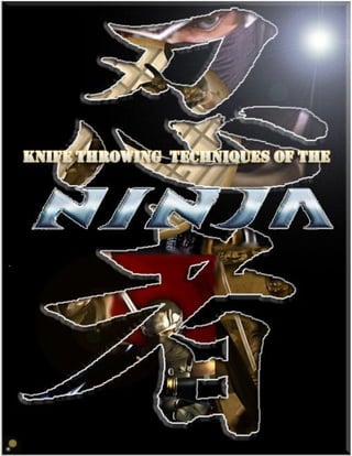 Knife Throwing Techniques Of The Ninja By Michael . E. Peters




                                                  1
 