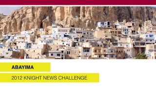 ABAYIMA

2012 KNIGHT NEWS CHALLENGE
 
