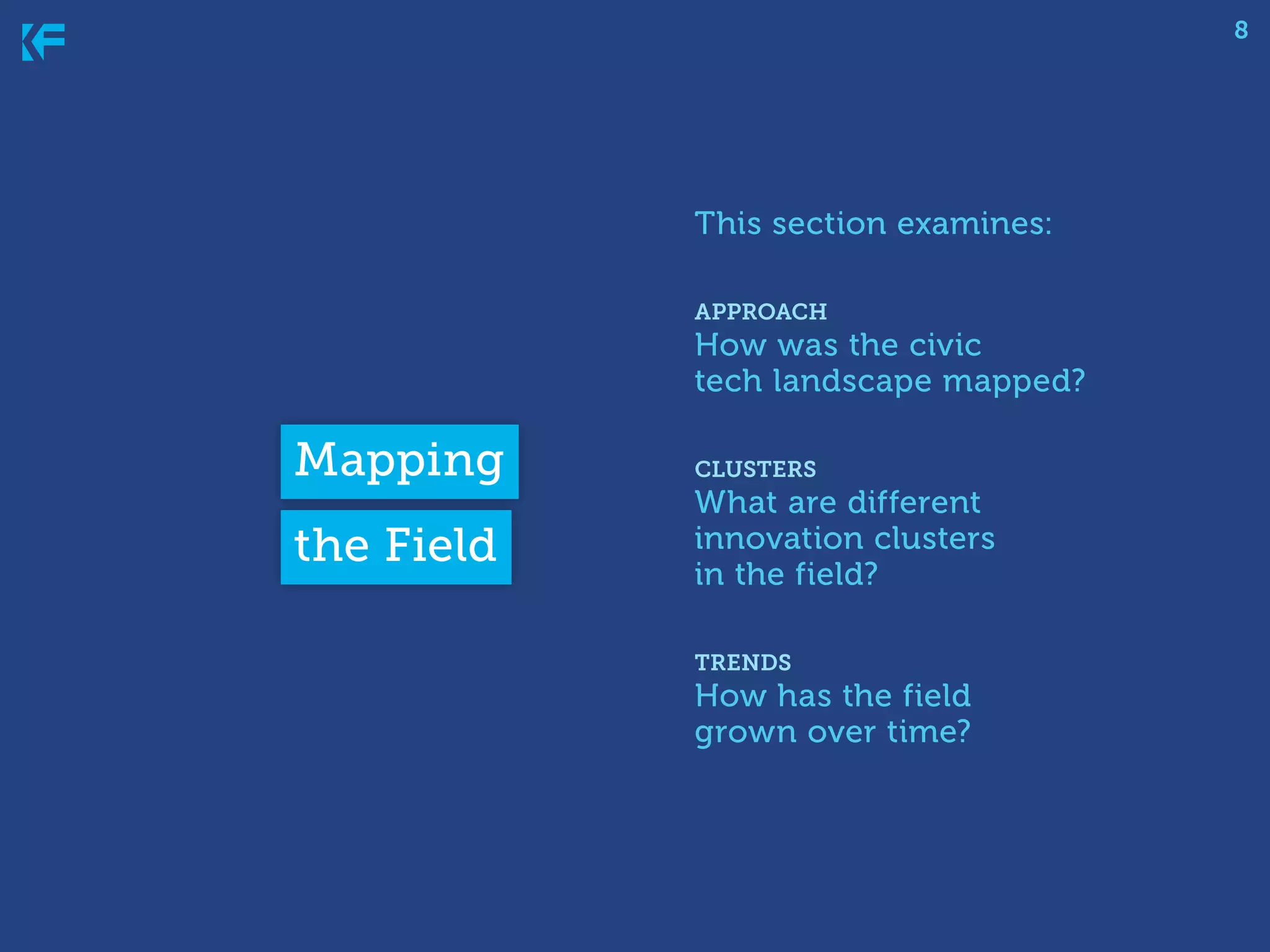 8

This section examines:
approach

How was the civic
tech landscape mapped?

Mapping
the Field

clusters

What are different
innovation clusters
in the field?
trends

How has the field
grown over time?

 
