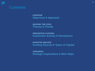 3

Contents
	
	 overview
		 Objectives & Approach
		 mapping the field
		 Themes & Trends
		 innovation clusters
		 Invest...