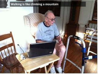 Walking is like climbing a mountain
 
