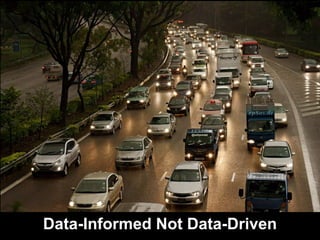Data-Informed Not Data-Driven
 