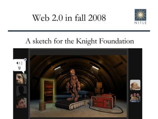Web 2.0 in fall 2008 A sketch for the Knight Foundation 