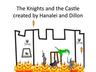 The Knights and the Castle
created by Hanalei and Dillon
 