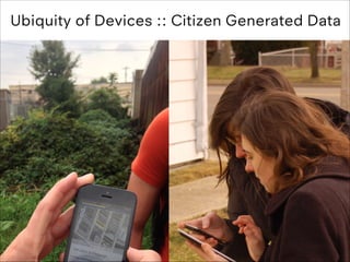 Ubiquity of Devices :: Citizen Generated Data

 