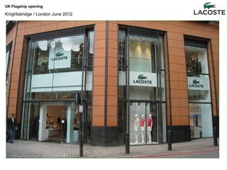 UK Flagship opening

Knightsbridge / London June 2012
 