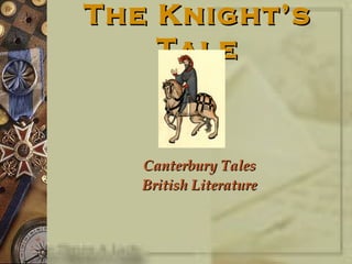 The Knight’s
    Tale


   Canterbury Tales
   British Literature
 