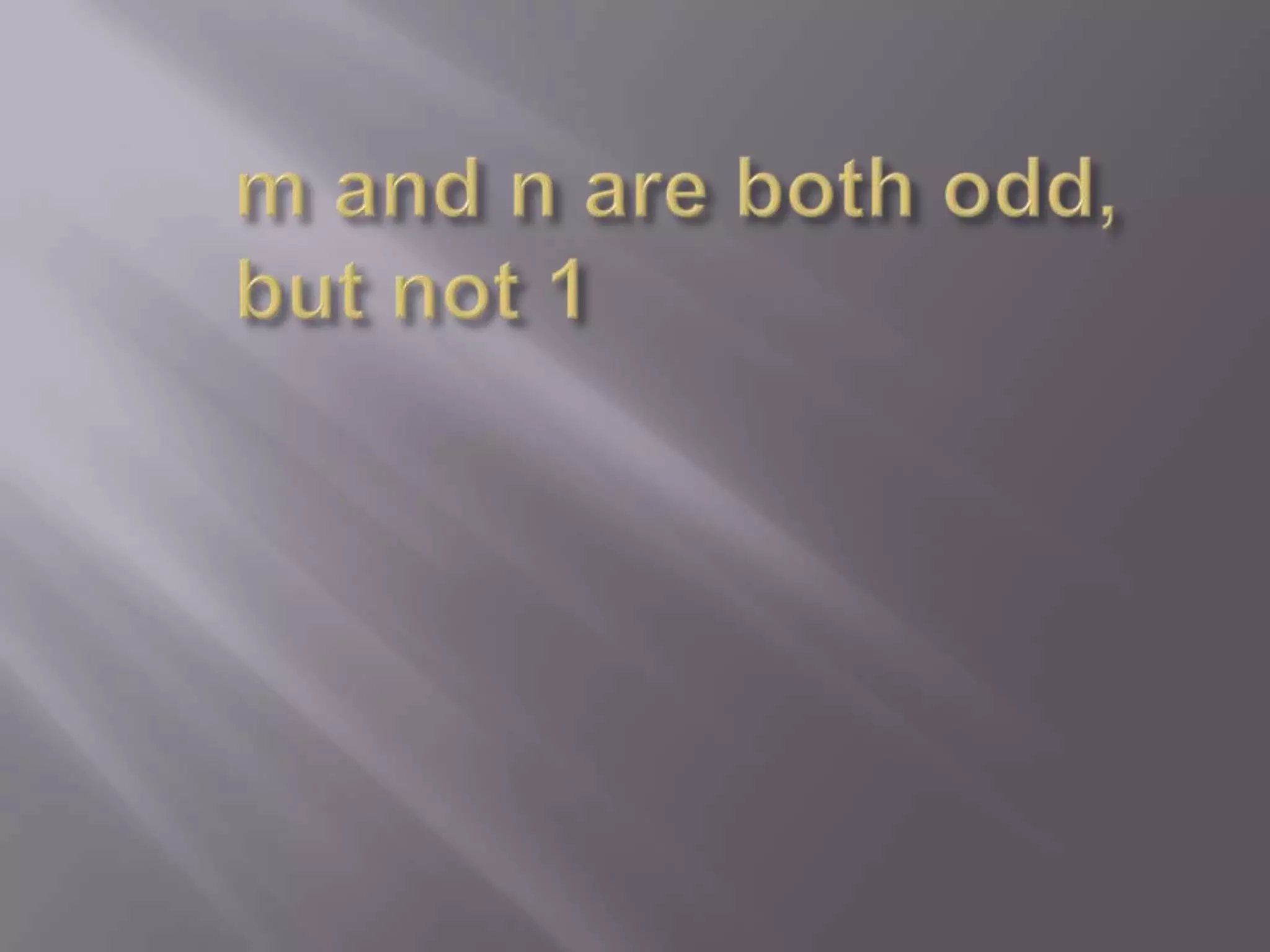 m and n are both odd, but not 1