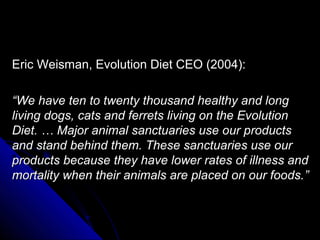 Eric Weisman, Evolution Diet CEO (2004):Eric Weisman, Evolution Diet CEO (2004):
““We have ten to twenty thousand healthy ...