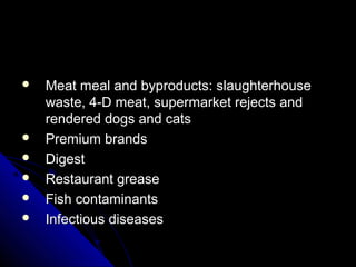  Meat meal and byproducts: slaughterhouse Meat meal and byproducts: slaughterhouse 
waste, 4-D meat, supermarket rejects ...