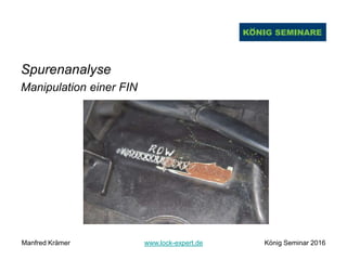 Spurenanalyse
Manipulation einer FIN
Manfred Krämer www.lock-expert.de König Seminar 2016
 