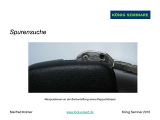 Spurensuche
Manipulationen an der Bartverstiftung eines Klappschlüssels
Manfred Krämer www.lock-expert.de König Seminar 2016
 
