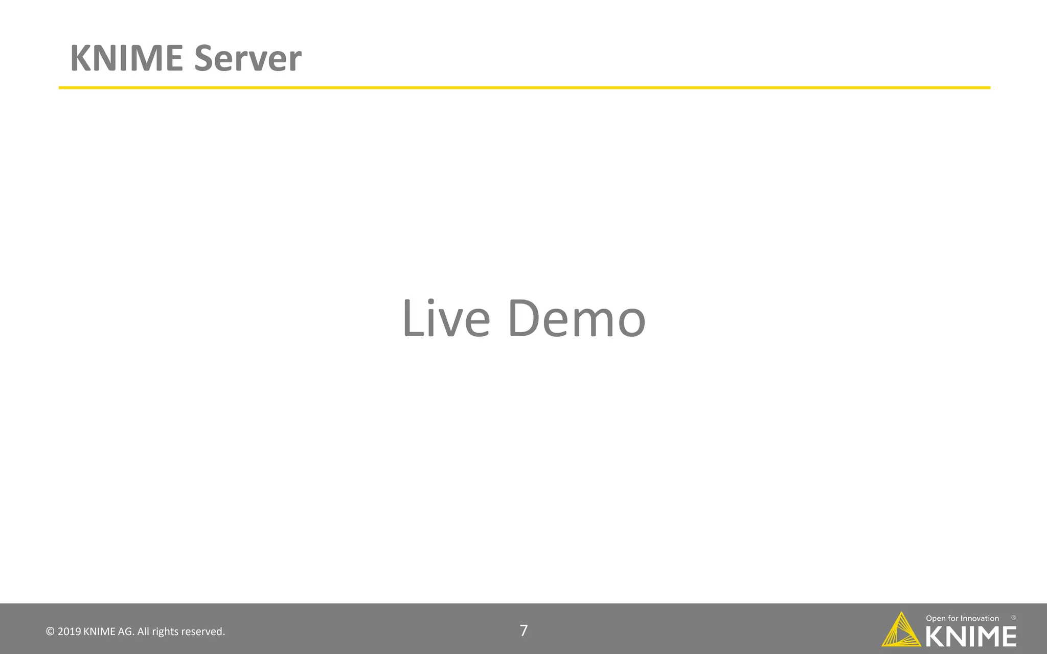 © 2019 KNIME AG. All rights reserved. 7 KNIME Server Live Demo 