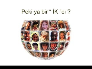 Peki ya bir  ?K c? ? 