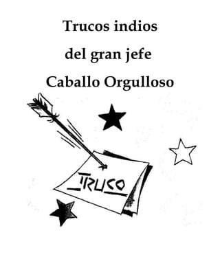 Trucos indios
  del gran jefe
Caballo Orgulloso
 