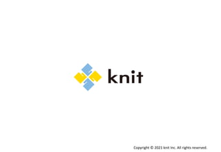 Copyright © 2021 knit Inc. All rights reserved.
 