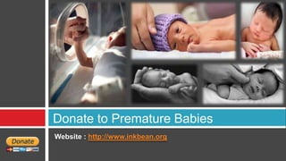 Donate to Premature Babies
Website : http://www.inkbean.org
 
