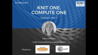 KRIS HOWARD
YOW! CONFERENCES & WORKSHOPS
TUESDAY, FEB 7
#YOWNIGHT
Thanks to:
 