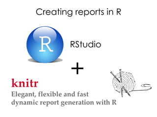 Creating reports in R

RStudio

+

 