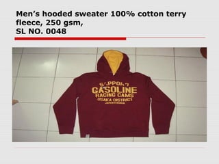 Men’s hooded sweater 100% cotton terry
fleece, 250 gsm,
SL NO. 0048
 