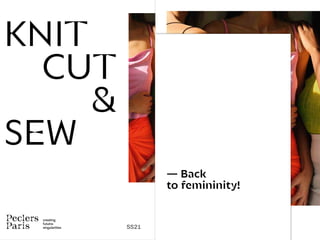 creating
fututre
singularities SS21
KNIT
CUT
&
SEW
— Back
to femininity!
 