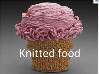 Knitted food 