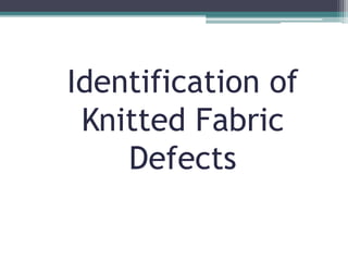 Identification of
Knitted Fabric
Defects
 