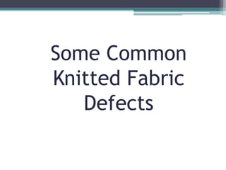Some Common
Knitted Fabric
Defects
 