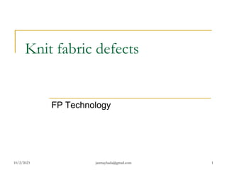 Knit fabric defects
FP Technology
10/2/2023 janmayhada@gmail.com 1
 