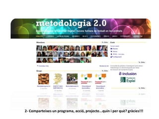 2- Comparteixes un programa, acció, projecte...quin i per què? gràcies!!! 
 