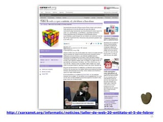 http://xarxanet.org/informatic/noticies/taller-de-web-20-entitats-el-5-de-febrer 
15 
 