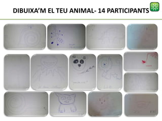 DIBUIXA’M EL TEU ANIMAL- 14 PARTICIPANTS
 