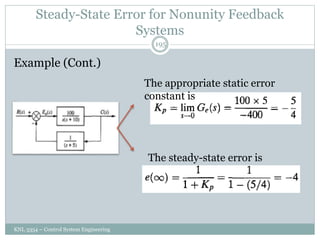 Steady-State Error for Nonunity Feedback
Systems
KNL 3354 – Control System Engineering
195
Example (Cont.)
The appropriate static error
constant is
The steady-state error is
 