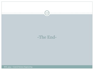 -The End-
KNL 3354 – Control System Engineering
197
 