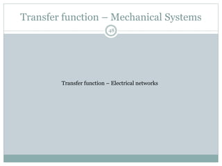 Transfer function – Mechanical Systems
48
Transfer function – Electrical networks
 