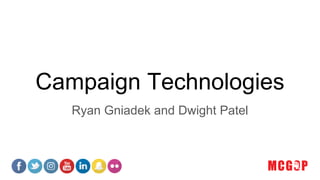 Campaign Technologies
Ryan Gniadek and Dwight Patel
 