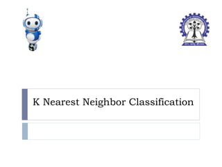 K Nearest Neighbor Classification
 