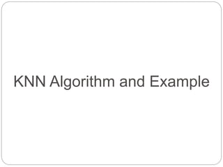 KNN Algorithm and Example
 