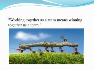 "Working together as a team means winning
together as a team."
 