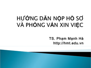 TS. Phạm Mạnh Hà
http://hmt.edu.vn
 