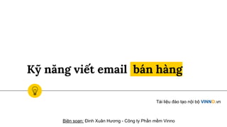 Kỹ năng viết email bán hàng
Tài liệu đào tạo nội bộ VINNO.vn
Biên soạn: Đinh Xuân Hương - Công ty Phần mềm Vinno
 