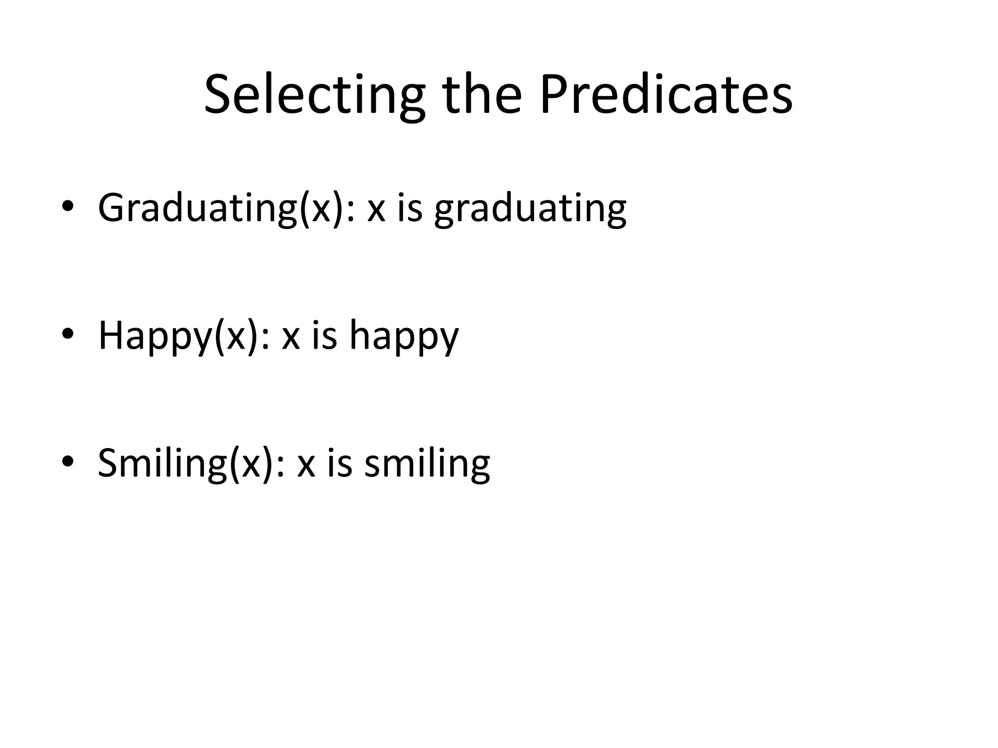 Selecting the Predicates
• Graduating(x): x is graduating
• Happy(x): x is happy
• Smiling(x): x is smiling
 