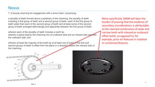 © 2020 Knobbe Martens
Nexus
17
7. A bicycle chainring for engagement with a drive chain, comprising:
a plurality of teeth ...