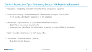 © 2020 Knobbe Martens
General Prosecution Tips - Addressing Section 103 Rejections/Rationale
• Persuasive / Compelling Sto...