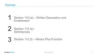 © 2020 Knobbe Martens
Overview
2
1 Section 112 (a) – Written Description and
Enablement
3 Section 112 (f) – Means Plus Fun...
