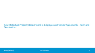 © 2021 Knobbe Martens
Key Intellectual Property-Based Terms in Employee and Vendor Agreements – Term and
Termination
14
 