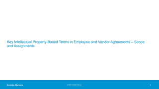 © 2021 Knobbe Martens
Key Intellectual Property-Based Terms in Employee and Vendor Agreements – Scope
and Assignments
5
 