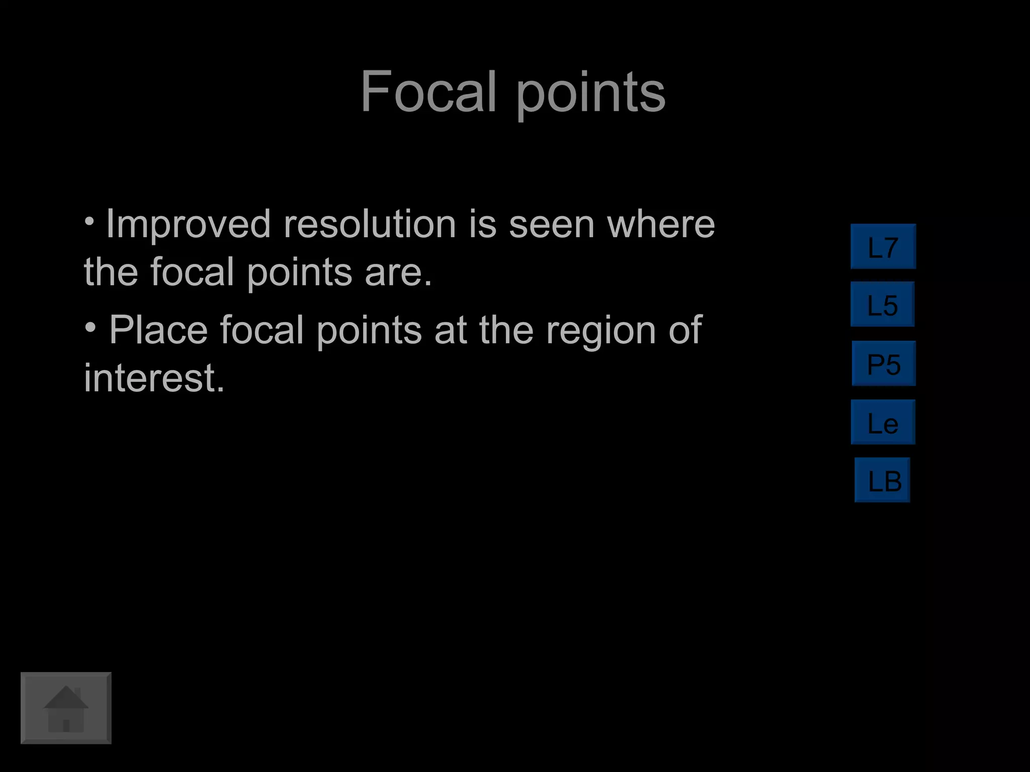 Focal points Improved resolution is seen where the focal points are. Place focal points at the region of interest. L7 L5 LB P5 Le 