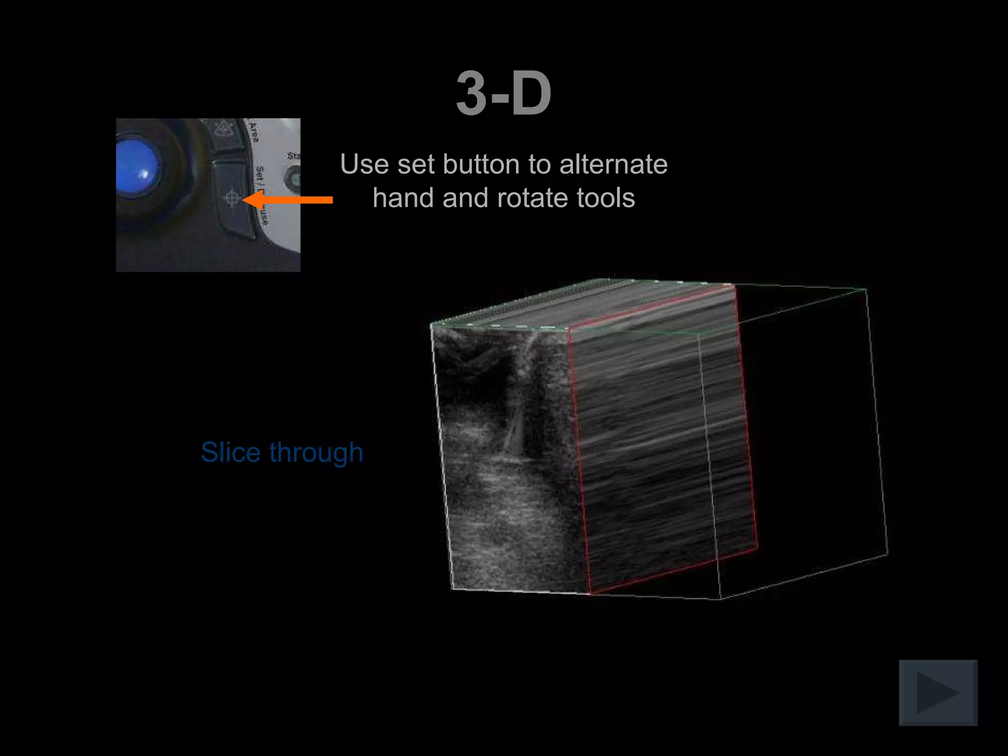 3-D Slice through Use set button to alternate hand and rotate tools 